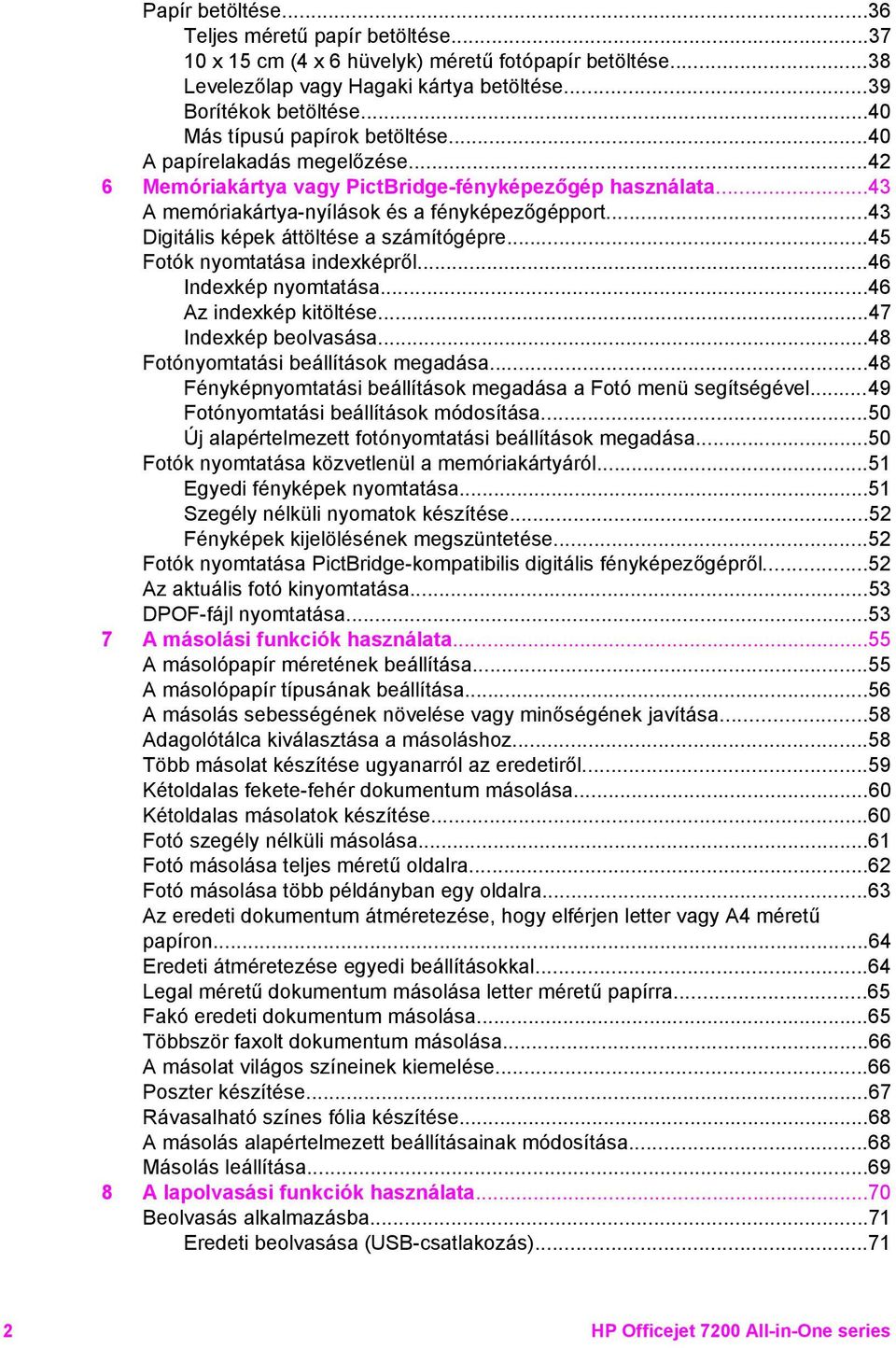 ..43 Digitális képek áttöltése a számítógépre...45 Fotók nyomtatása indexképről...46 Indexkép nyomtatása...46 Az indexkép kitöltése...47 Indexkép beolvasása...48 Fotónyomtatási beállítások megadása.