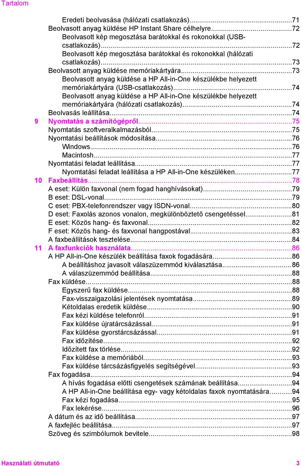 ..73 Beolvasott anyag küldése a HP All-in-One készülékbe helyezett memóriakártyára (USB-csatlakozás).