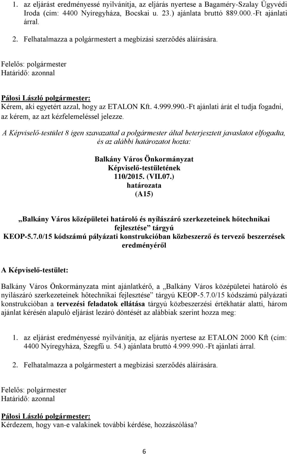 és az alábbi határozatot hozta: Balkány Város Önkormányzat 110/2015. (VII.07.