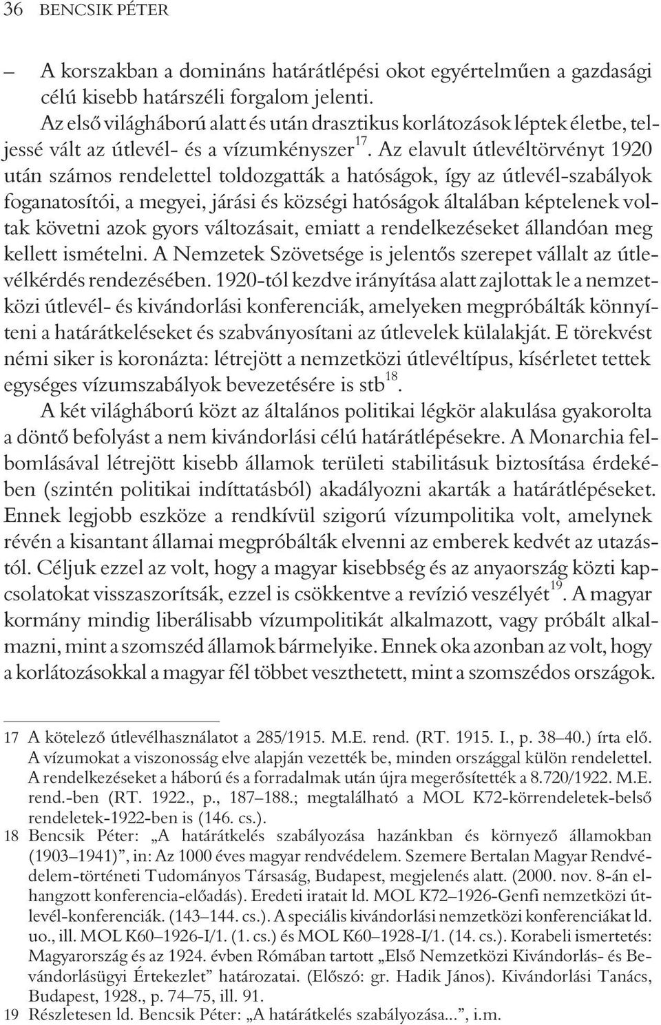 Az elavult útlevéltörvényt 1920 után számos rendelettel toldozgatták a hatóságok, így az útlevél-szabályok foganatosítói, a megyei, járási és községi hatóságok általában képtelenek voltak követni