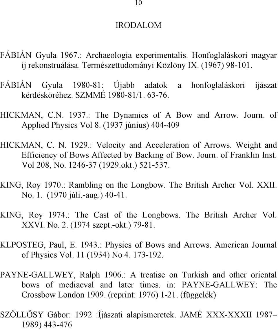 (1937 június) 404-409 HICKMAN, C. N. 1929.: Velocity and Acceleration of Arrows. Weight and Efficiency of Bows Affected by Backing of Bow. Journ. of Franklin Inst. Vol 208, No. 1246-37 (1929.okt.