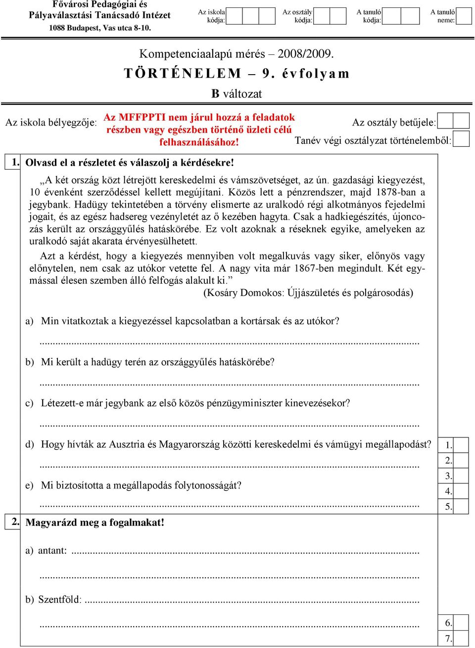 Tanév végi osztályzat történelemből: 1. Olvasd el a részletet és válaszolj a kérdésekre! A két ország közt létrejött kereskedelmi és vámszövetséget, az ún.