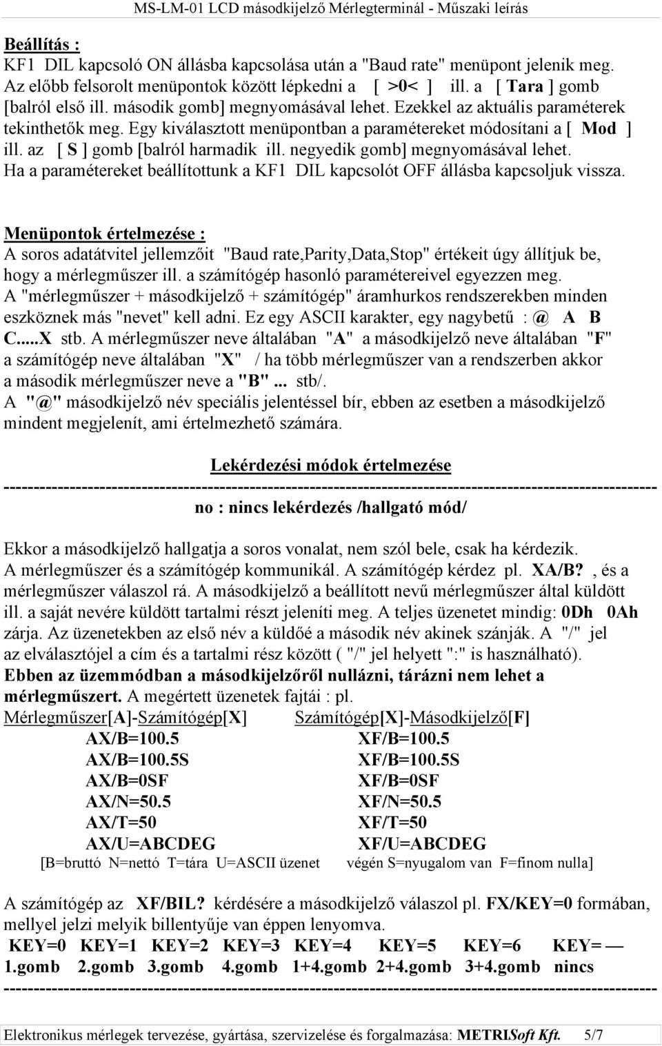 negyedik gomb] megnyomásával lehet. Ha a paramétereket beállítottunk a KF1 DIL kapcsolót OFF állásba kapcsoljuk vissza.