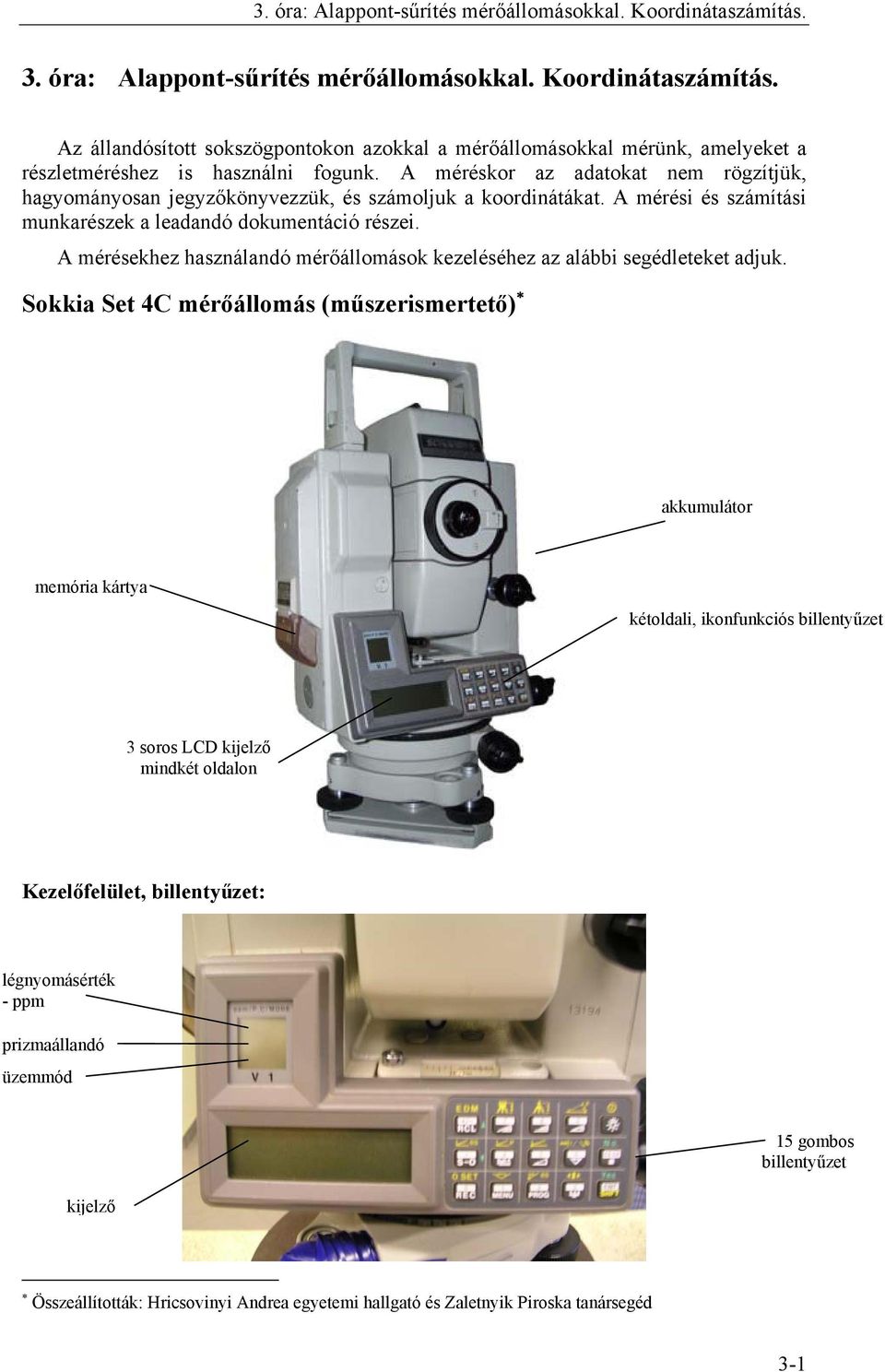 A mérésekhez használandó mérőállomások kezeléséhez az alábbi segédleteket adjuk.