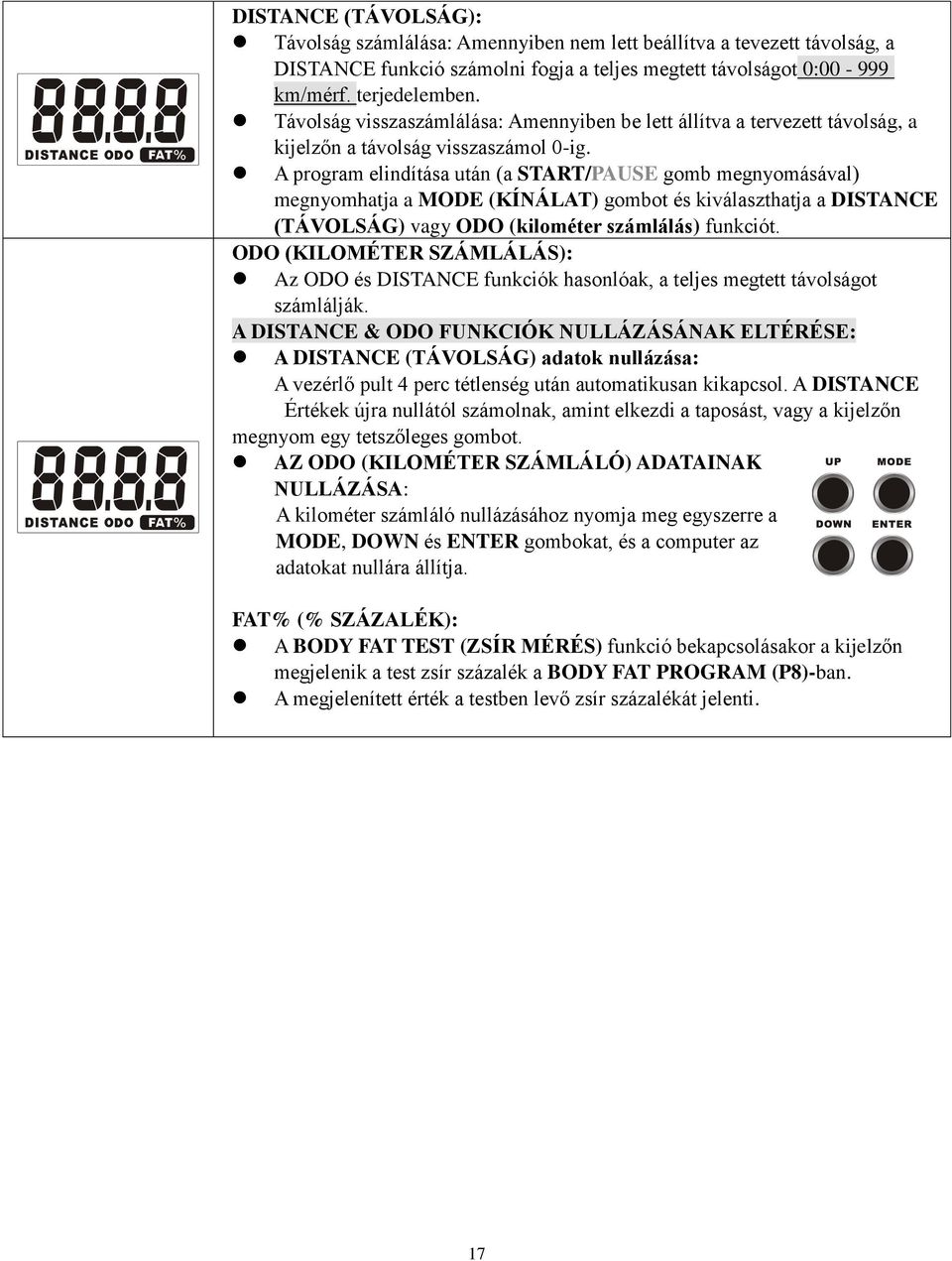 A program elindítása után (a START/PAUSE gomb megnyomásával) megnyomhatja a MODE (KÍNÁLAT) gombot és kiválaszthatja a DISTANCE (TÁVOLSÁG) vagy ODO (kilométer számlálás) funkciót.