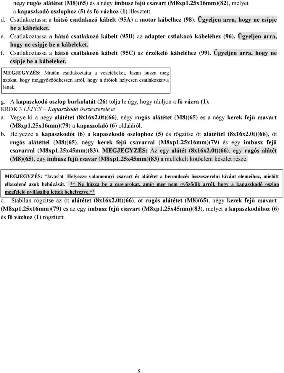 Csatlakoztassa a hátsó csatlakozó kábelt (95B) az adapter cstlakozó kábeléhez (96). Ügyeljen arra, hogy ne csípje be a kábeleket. f.