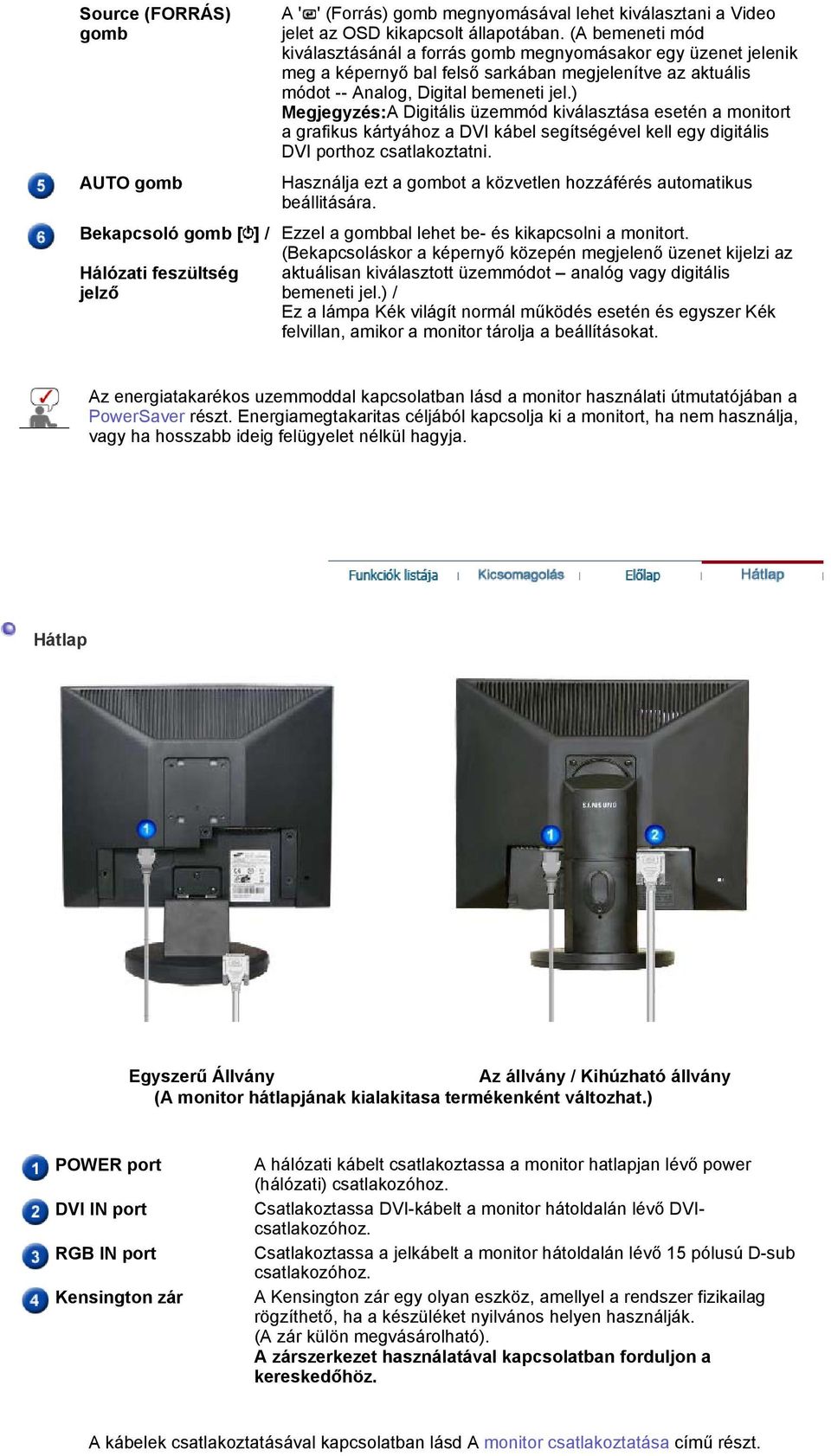 ) Megjegyzés:A Digitális üzemmód kiválasztása esetén a monitort a grafikus kártyához a DVI kábel segítségével kell egy digitális DVI porthoz csatlakoztatni.