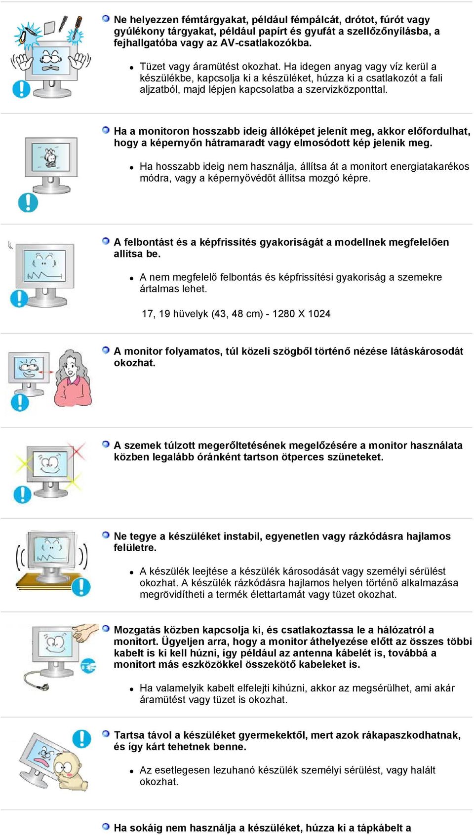 Ha a monitoron hosszabb ideig állóképet jelenít meg, akkor előfordulhat, hogy a képernyőn hátramaradt vagy elmosódott kép jelenik meg.