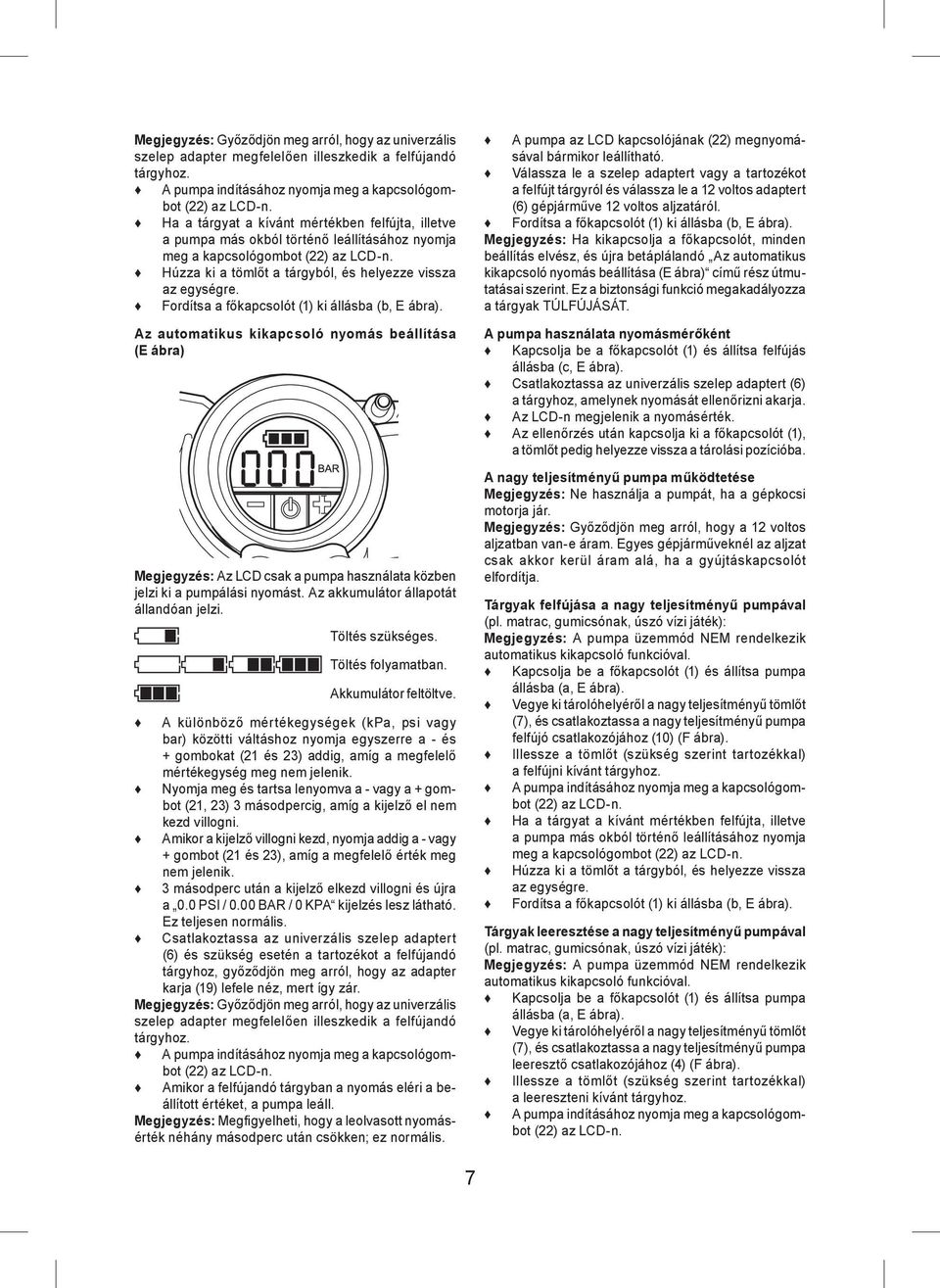 Fordítsa a főkapcsolót (1) ki állásba (b, E ábra). Az automatikus kikapcsoló nyomás beállítása (E ábra) Megjegyzés: Az LCD csak a pumpa használata közben jelzi ki a pumpálási nyomást.