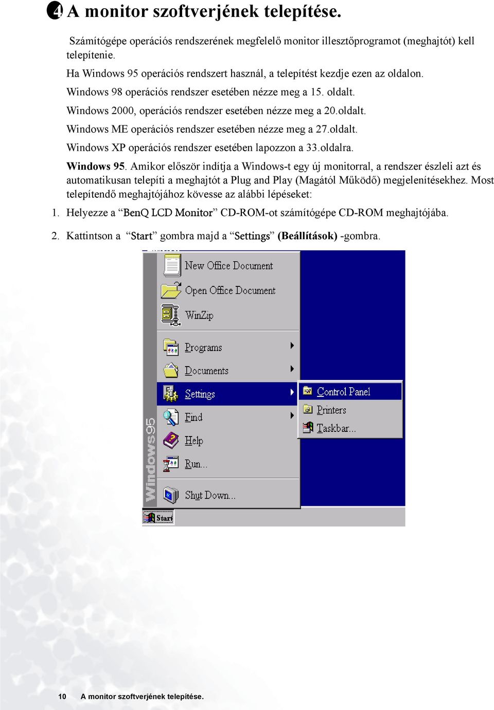 oldalt. Windows ME operációs rendszer esetében nézze meg a 27.oldalt. Windows XP operációs rendszer esetében lapozzon a 33.oldalra. Windows 95.