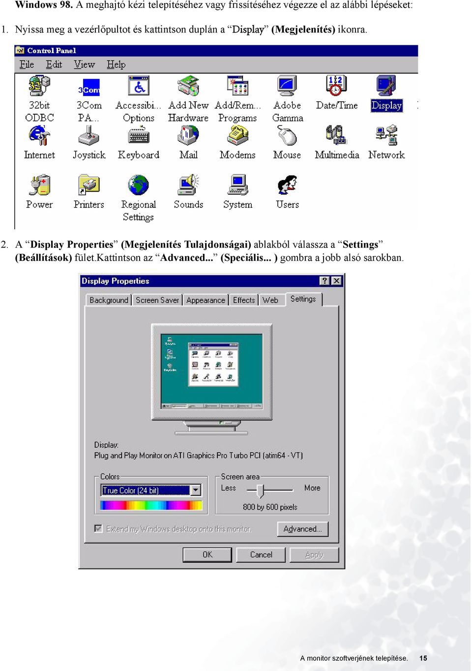 A Display Properties (Megjelenítés Tulajdonságai) ablakból válassza a Settings (Beállítások)