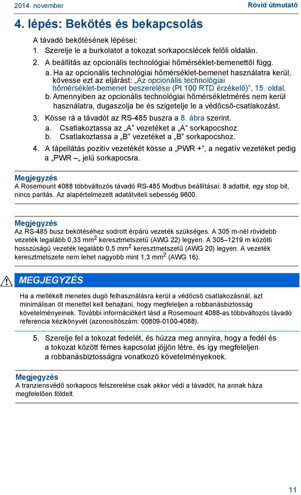 oldal. b. Amennyiben az opcionális technológiai hőmérsékletmérés nem kerül használatra, dugaszolja be és szigetelje le a védőcső-csatlakozást. 3. Kösse rá a távadót az RS-485 buszra a 8. ábra szerint.