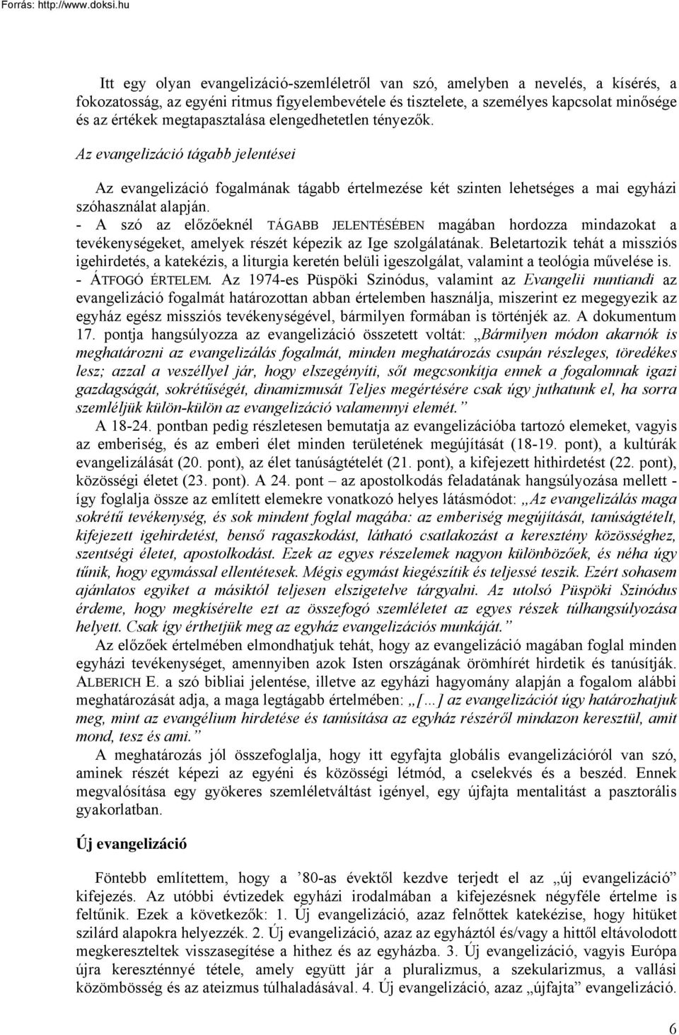 - A szó az előzőeknél TÁGABB JELENTÉSÉBEN magában hordozza mindazokat a tevékenységeket, amelyek részét képezik az Ige szolgálatának.