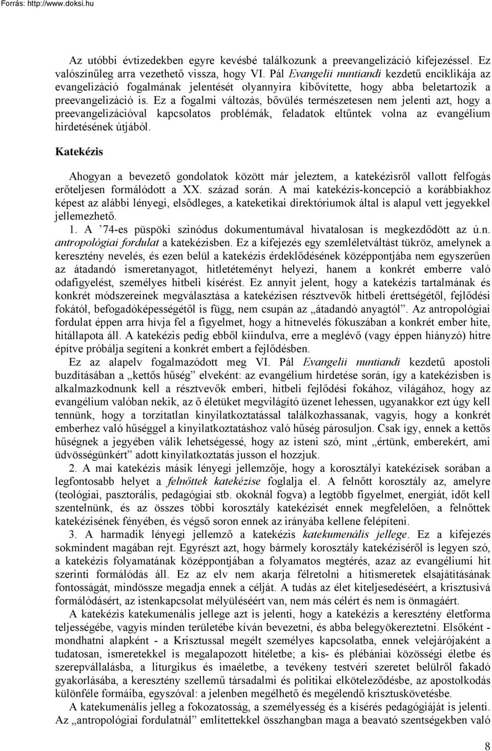 Ez a fogalmi változás, bővülés természetesen nem jelenti azt, hogy a preevangelizációval kapcsolatos problémák, feladatok eltűntek volna az evangélium hirdetésének útjából.