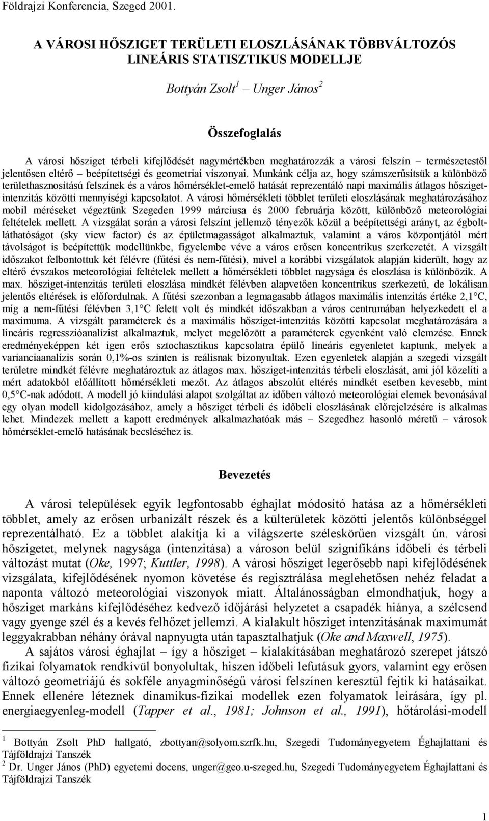 városi felszín természetestől jelentősen eltérő beépítettségi és geometriai viszonyai.