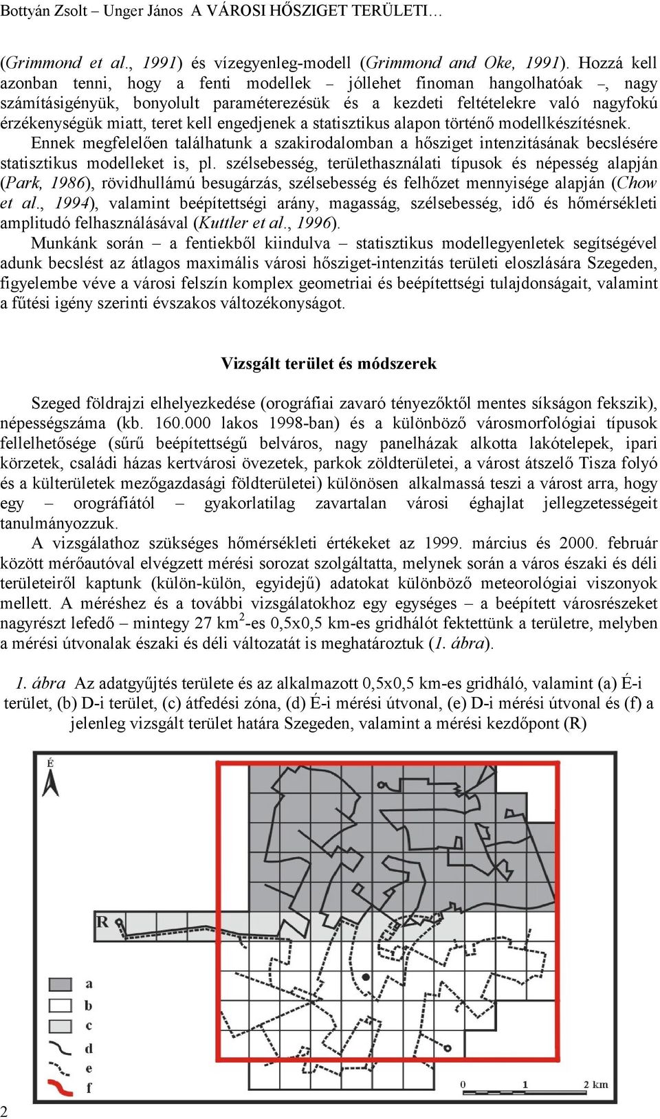 engedjenek a statisztikus alapon történő modellkészítésnek. Ennek megfelelően találhatunk a szakirodalomban a hősziget intenzitásának becslésére statisztikus modelleket is, pl.