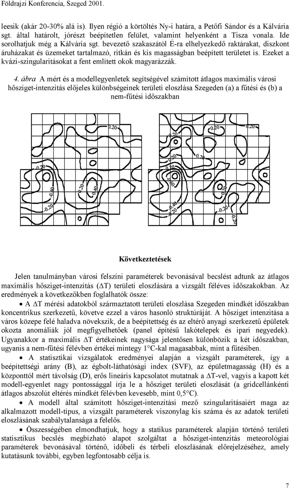 bevezető szakaszától É-ra elhelyezkedő raktárakat, diszkont áruházakat és üzemeket tartalmazó, ritkán és kis magasságban beépített területet is.