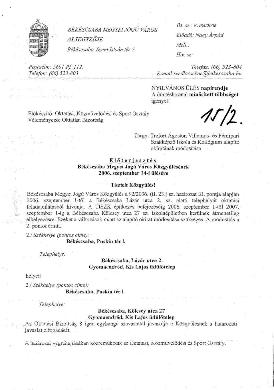 Elokeszito: Oktatisi, Kijzmuvelodesi 6s Sport Osztaly Velem6nyezo: Oktatasi Bizodsag Tjreu: Trefort Agoston Villamos- es Femipari Szakkepzo Iskola 6s Koll6gium alapito okirathak modositasa