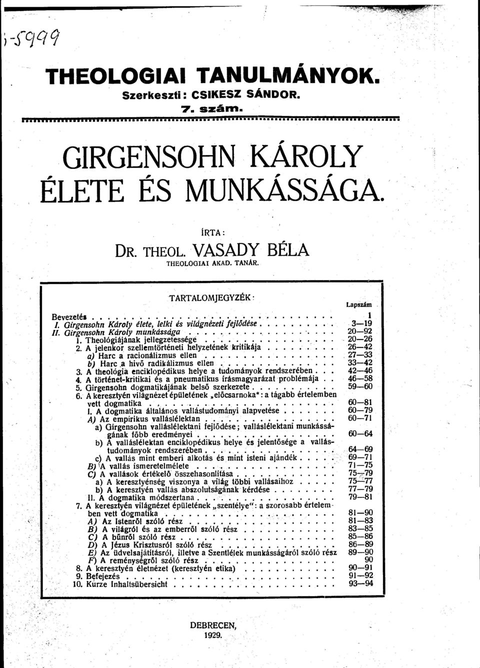 A jelenkor szellemtorteneti helyzetenek kritikaja 26-42 a) Harc a racionalizmus ellen 27-33 b) Harc.a hiva radikalizmus ellen 33-42 3. A theologia enciklopedikus helye a tudomanyok rendszereben.