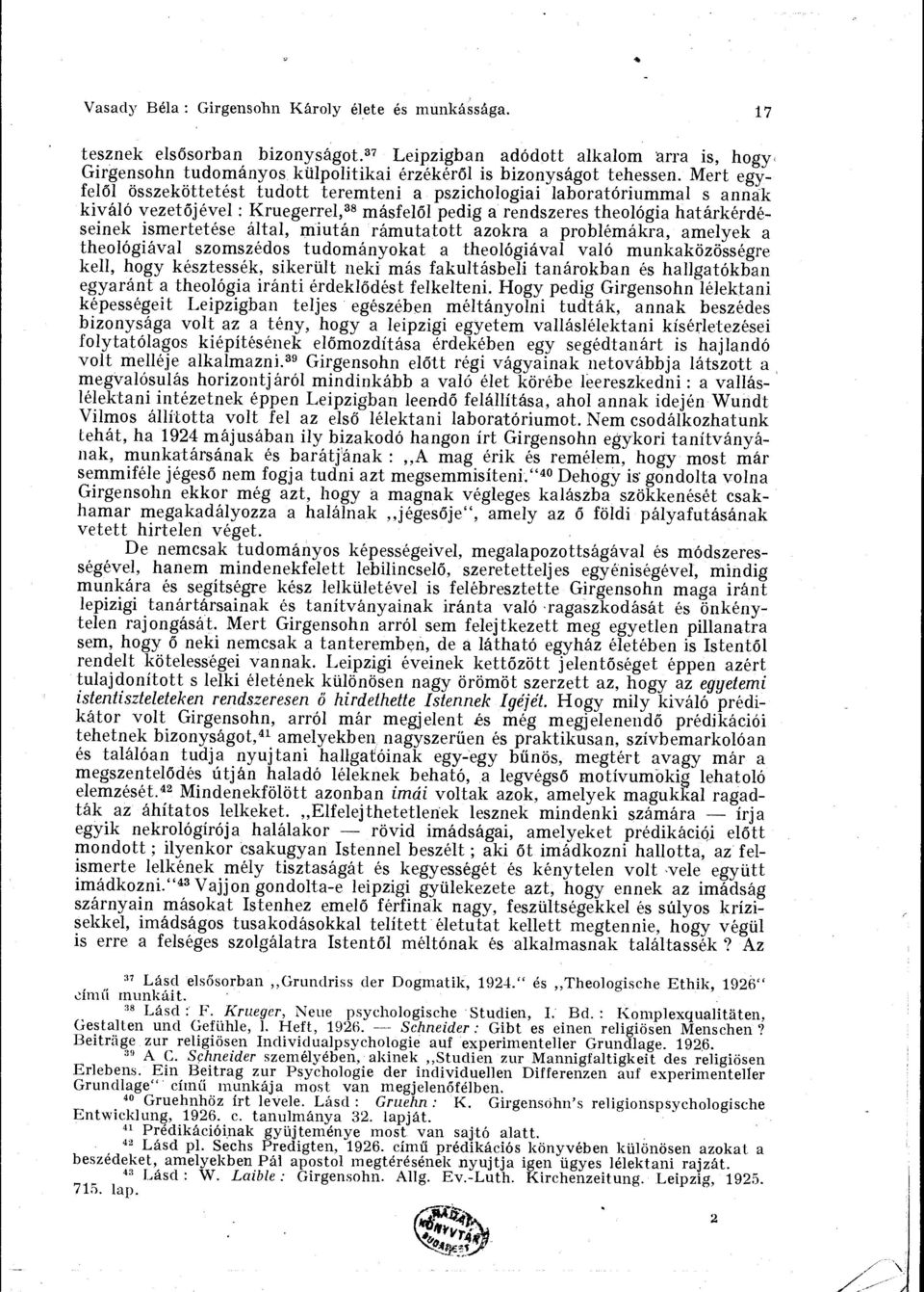 miutan ramutatott azokra a problemakra, amelyek a theologiaval szomszedos tudomanyokat a theologiaval valo munkakozossegre kell, hogy kesztessek, sikertilt neki más fakultasbeli tanarokban es