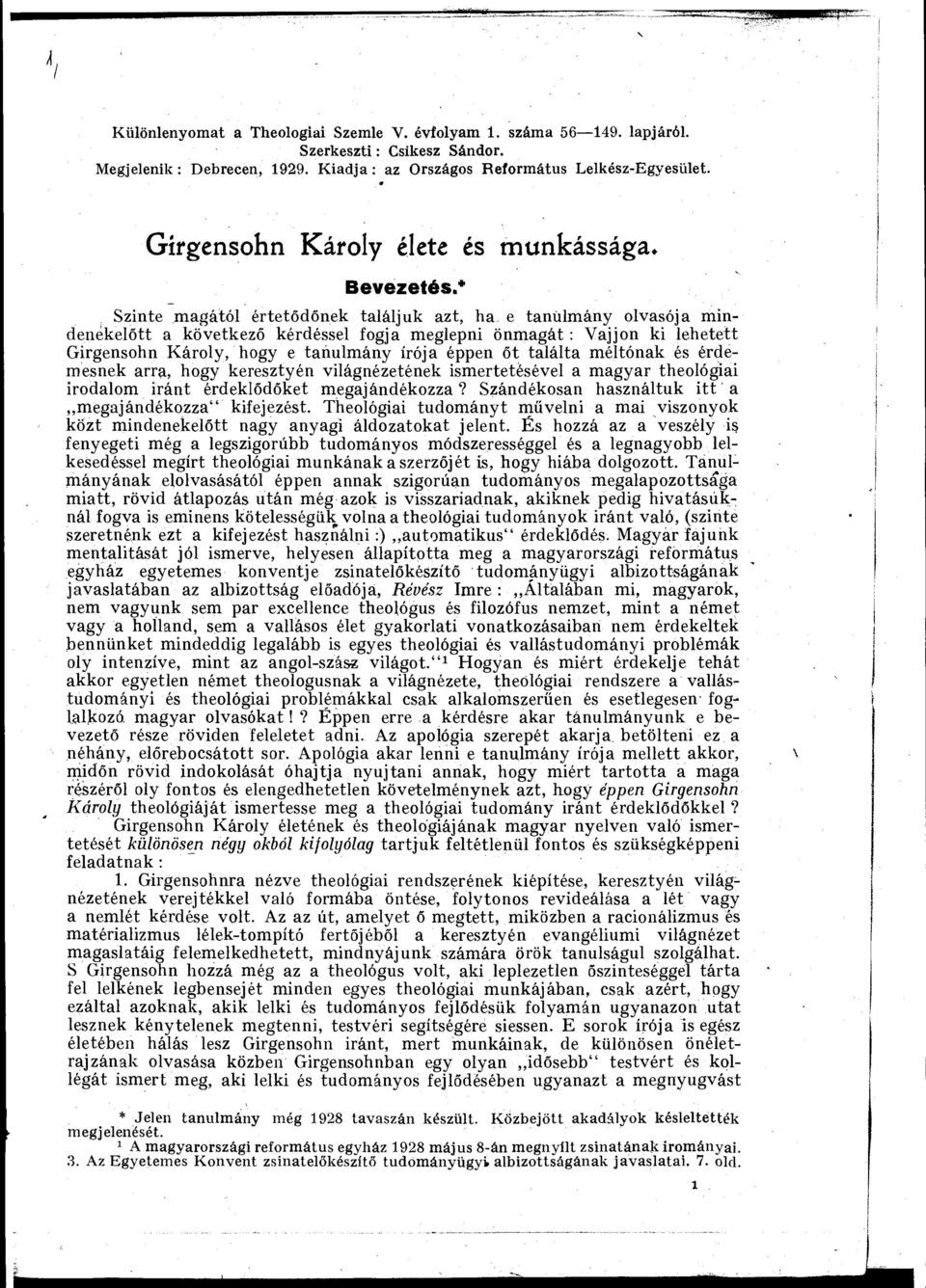 * Szinte magatol ertetodonek talaljuk azt, ha e tanulmany olvasoja mindenekelott a kovetkezo kerdessel fogja meglepni onmagat : Vajjon ki lehetett Girgensohn Karoly, hogy e tanulmany iroja Open Ot