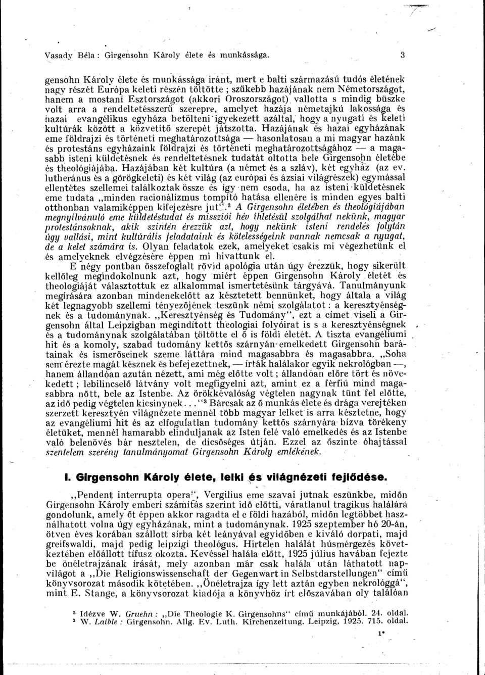 (akkori Oroszorszagot) vallotta s mindig biiszke volt arra a rendeltetesszer0 szerepre, amelyet hazdja nemetajkh lakossaga es hazai evangelikus egyhaza betoltenilgyekezett azaltal, hogy a nyugati es