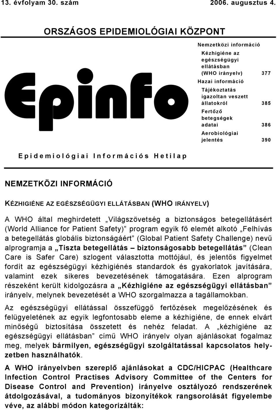 adatai 386 Aerobiológiai jelentés 390 Epidemiológiai Információs Hetilap NEMZETKÖZI INFORMÁCIÓ KÉZHIGIÉNE AZ EGÉSZSÉGÜGYI ELLÁTÁSBAN (WHO IRÁNYELV) A WHO által meghirdetett Világszövetség a