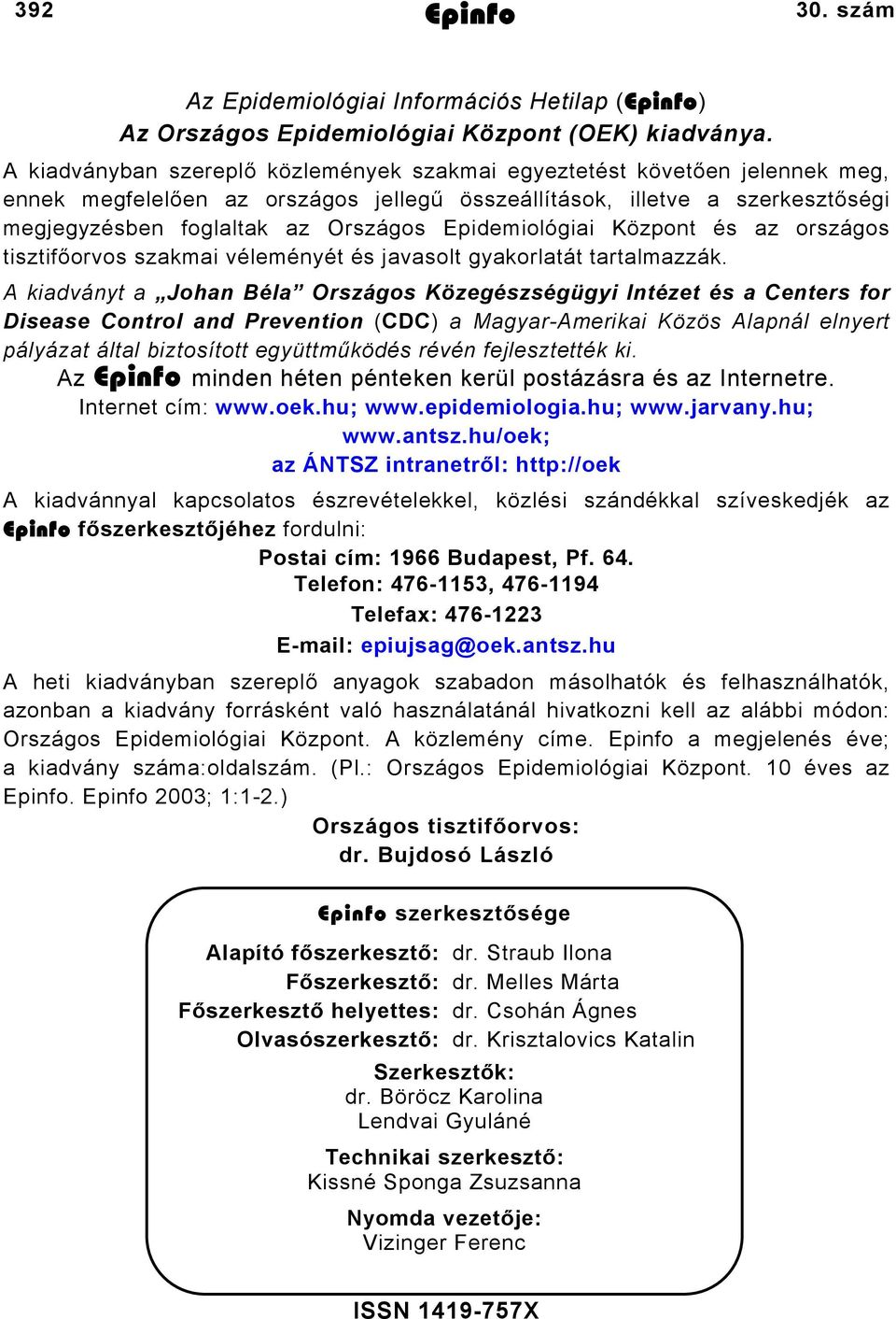 Epidemiológiai Központ és az országos tisztifőorvos szakmai véleményét és javasolt gyakorlatát tartalmazzák.