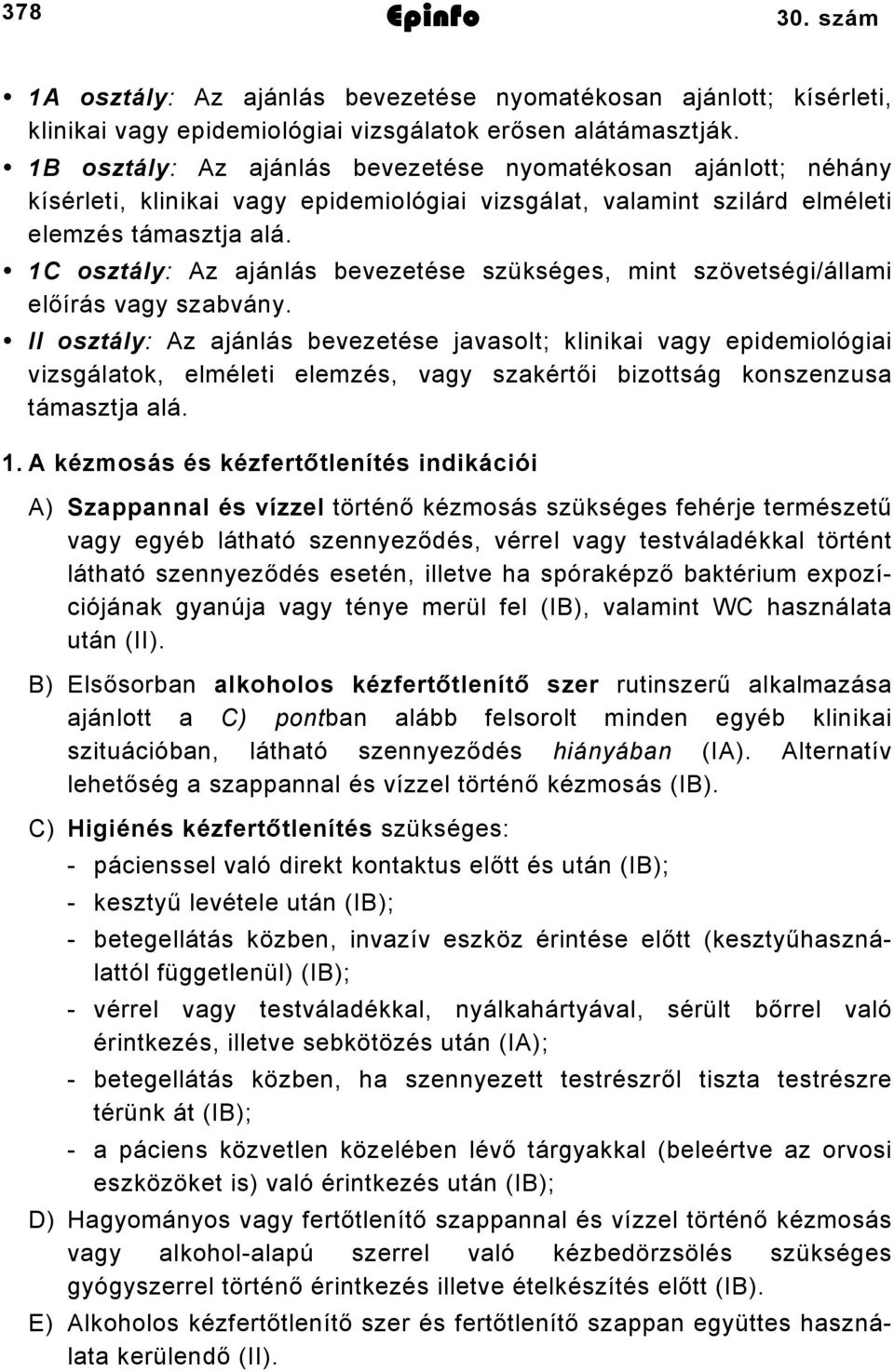 C osztály: Az ajánlás bevezetése szükséges, mint szövetségi/állami előírás vagy szabvány.