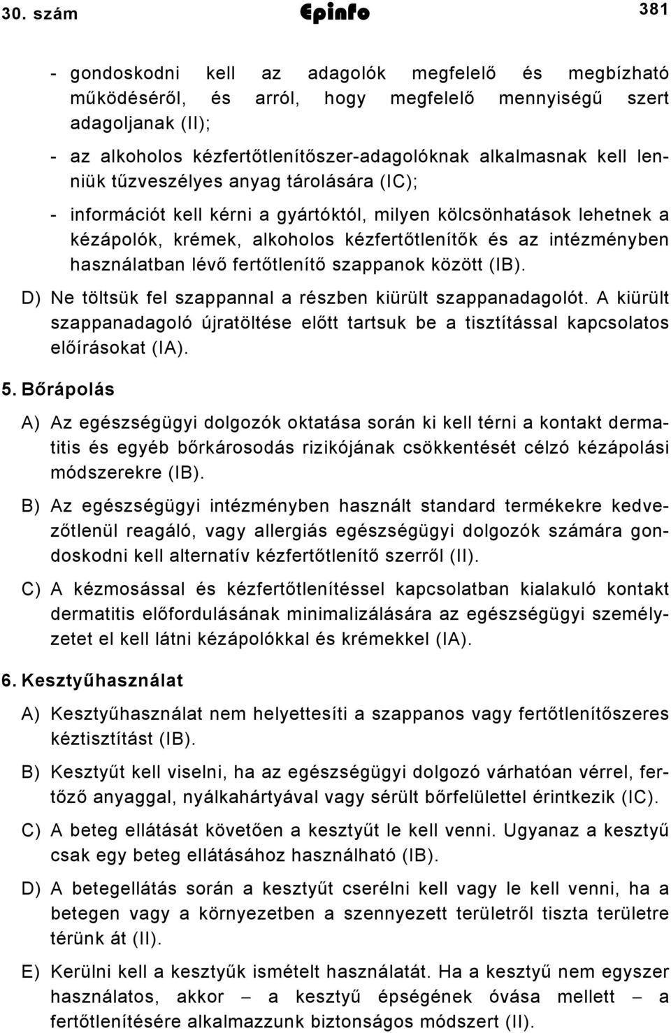 használatban lévő fertőtlenítő szappanok között (IB). D) Ne töltsük fel szappannal a részben kiürült szappanadagolót.