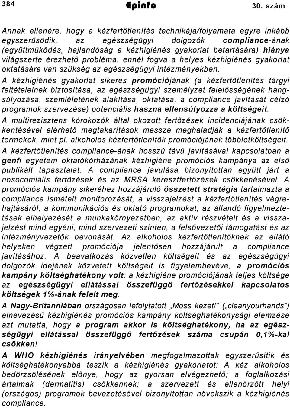 hiánya világszerte érezhető probléma, ennél fogva a helyes kézhigiénés gyakorlat oktatására van szükség az egészségügyi intézményekben.