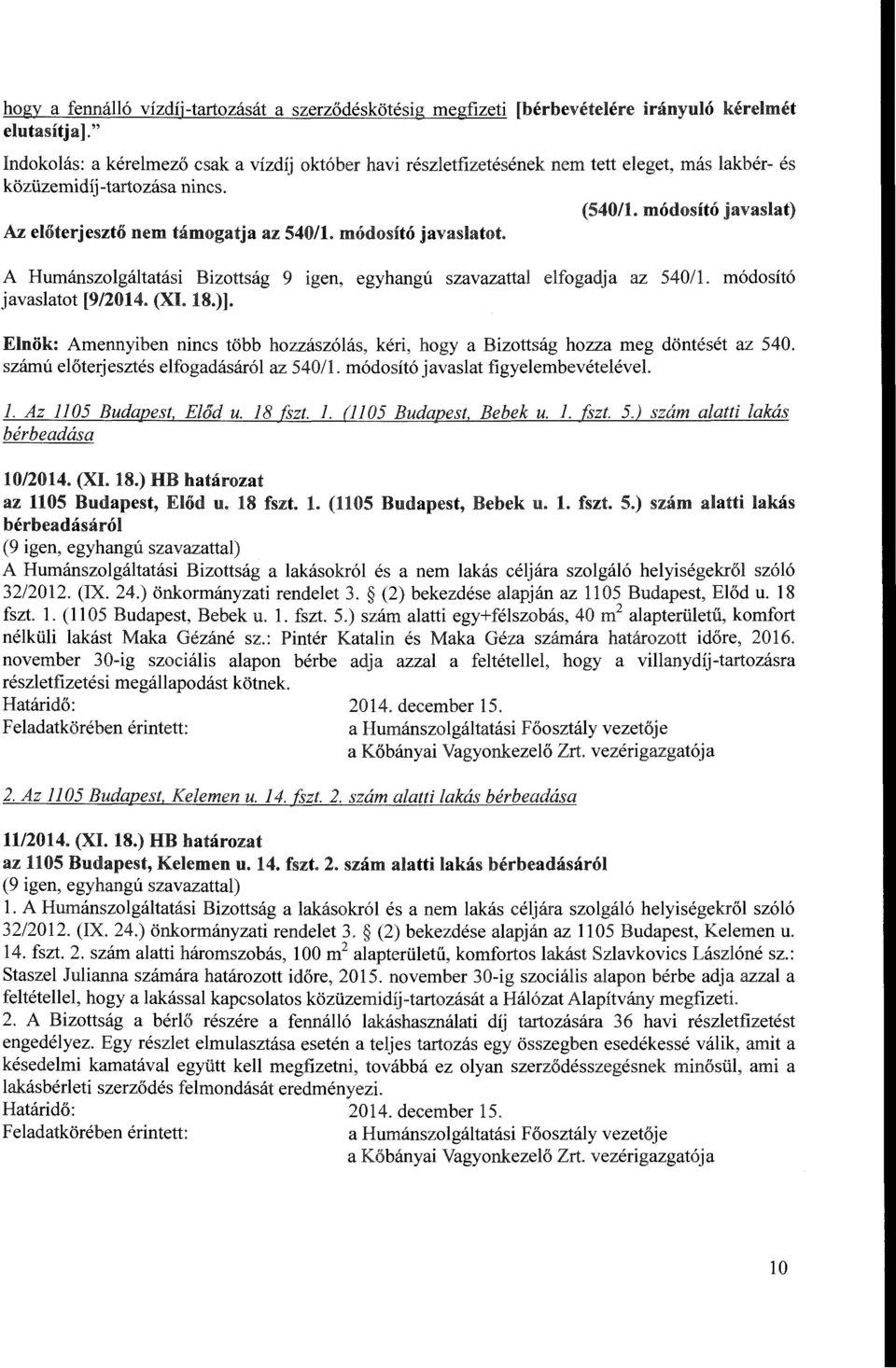 m6dosit6 javaslatot. A Humanszolgaltatasi Bizottsag 9 igen, egyhangu szavazattal elfogadja az 540/1. m6dosit6 javaslatot [9/2014. (XI. 18.)].