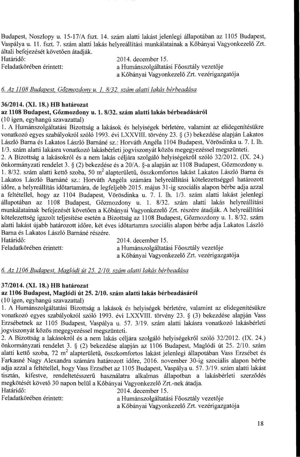 Az 1108 Budapest, Gozmozdonv u. 1. 8132. szam alatti lakas berbeadasa 36/2014. (XI. 18.) HB hatarozat az 1108 Budapest, Gozmozdony u. 1. 8/32.