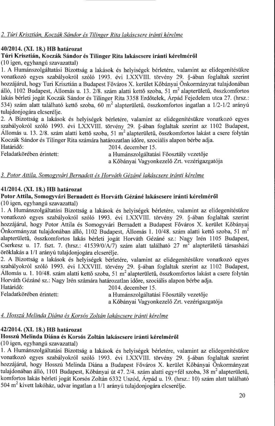 A Humanszolgaltatasi Bizottsag a lakasok es helyisegek berletere, valamint az elidegenitesukre vonatkoz6 egyes szabalyokr61 sz616 1993. evi LXXVIII. torveny 29.