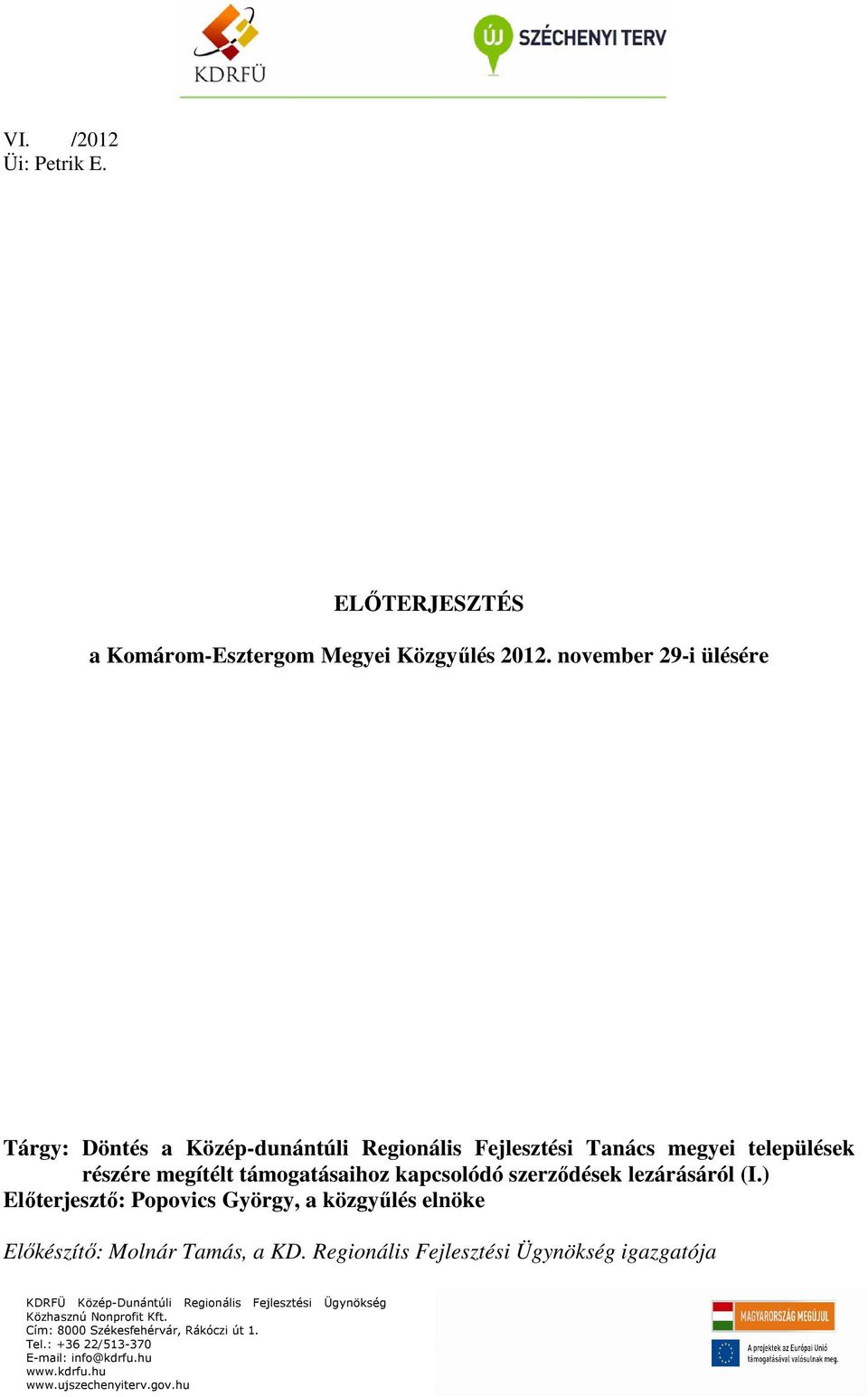 szerzıdések lezárásáról (I.) Elıterjesztı: Popovics György, a közgyőlés elnöke Elıkészítı: Molnár Tamás, a KD.