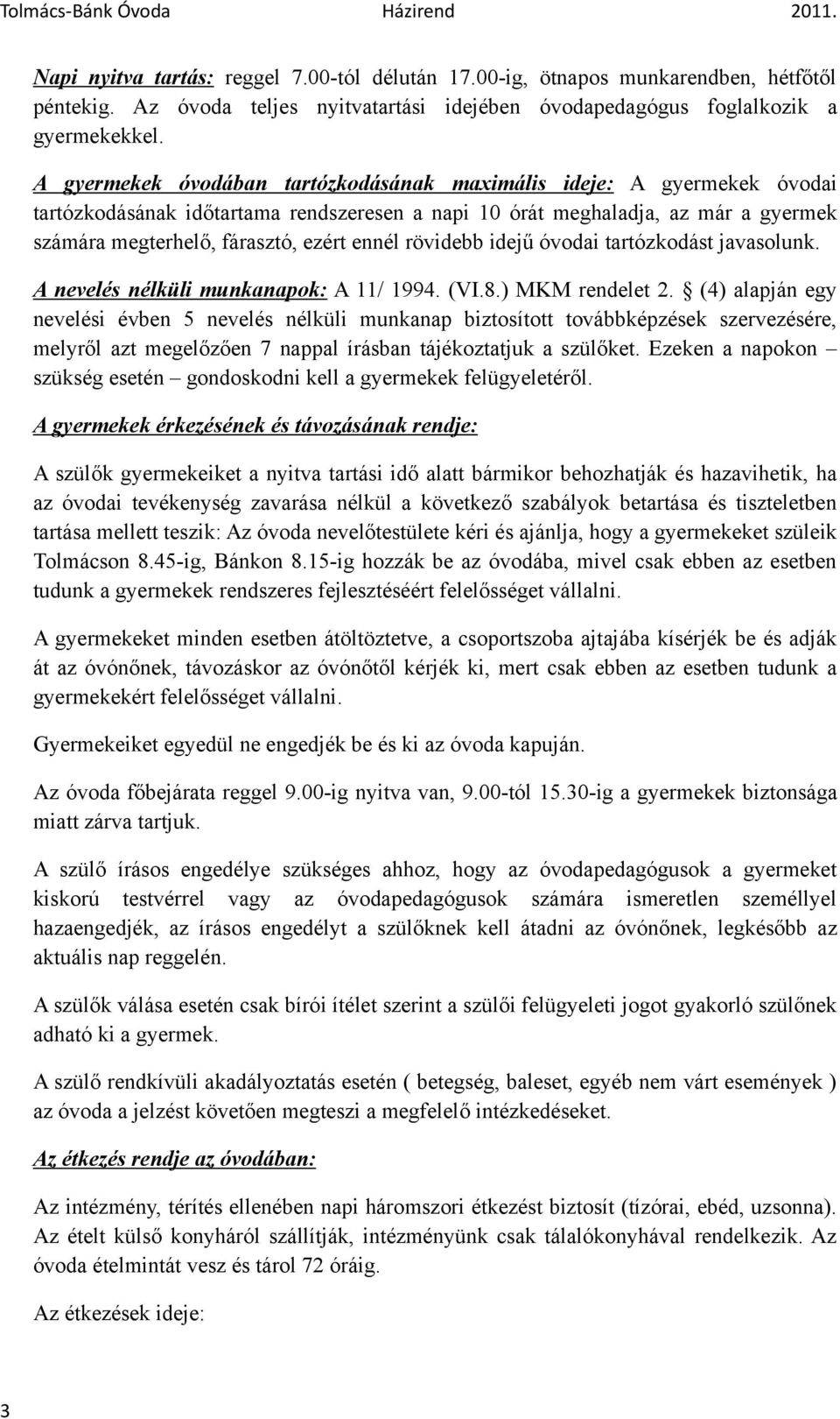 rövidebb idejű óvodai tartózkodást javasolunk. A nevelés nélküli munkanapok: A 11/ 1994. (VI.8.) MKM rendelet 2.