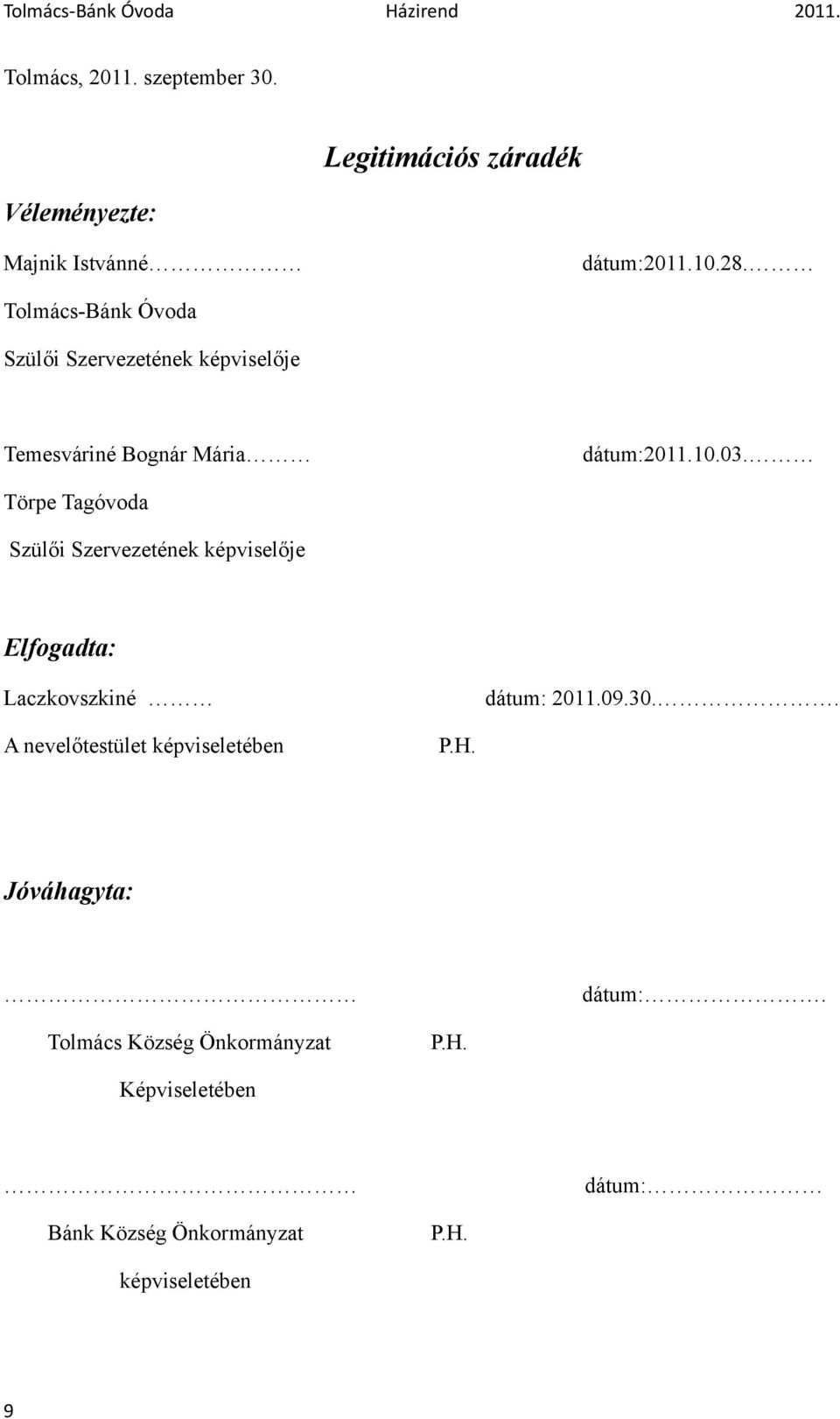 Törpe Tagóvoda Szülői Szervezetének képviselője Elfogadta: Laczkovszkiné dátum: 2011.09.30.