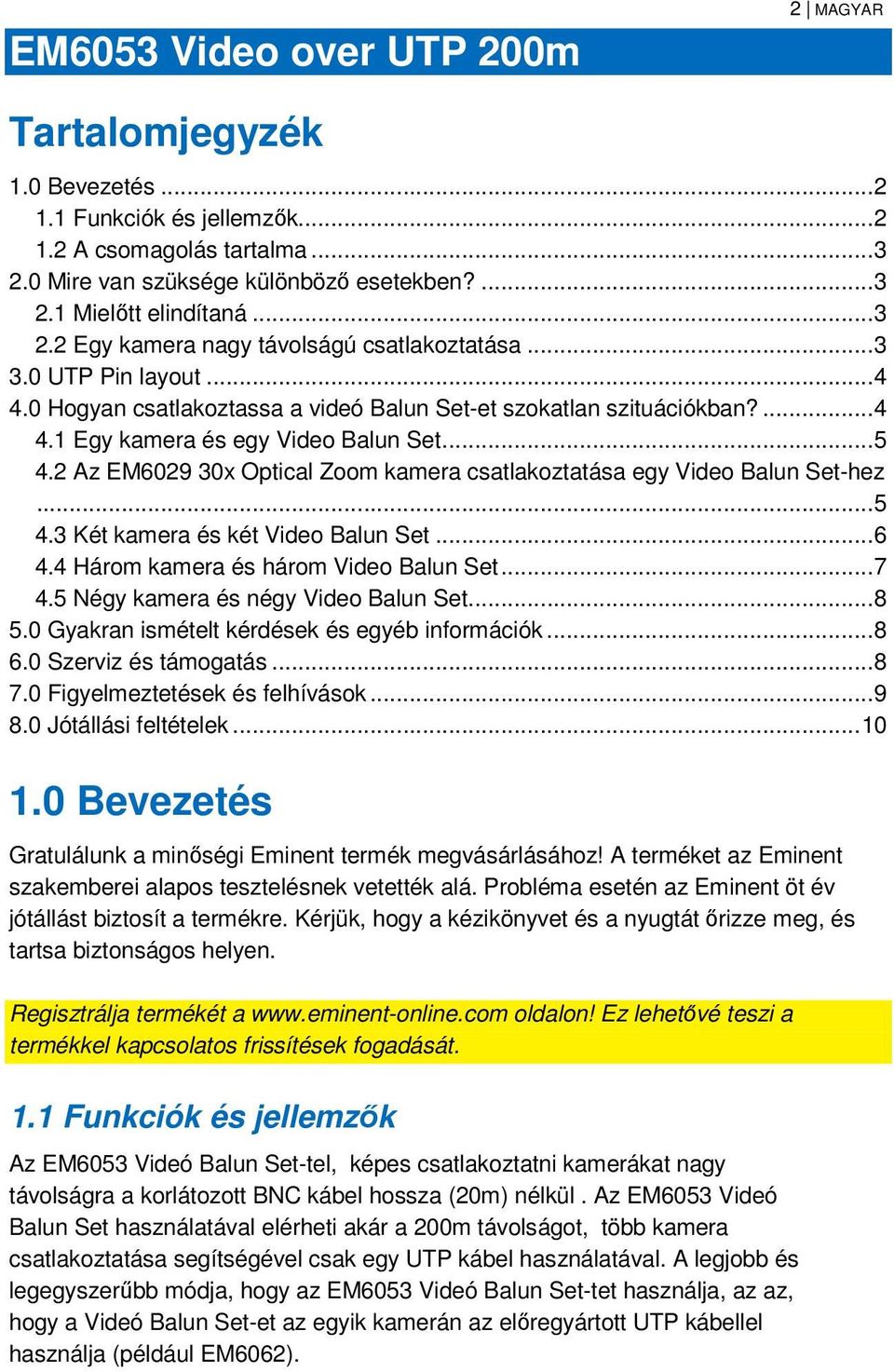 2 Az EM6029 30x Optical Zoom kamera csatlakoztatása egy Video Balun Set-hez... 5 4.3 Két kamera és két Video Balun Set... 6 4.4 Három kamera és három Video Balun Set... 7 4.