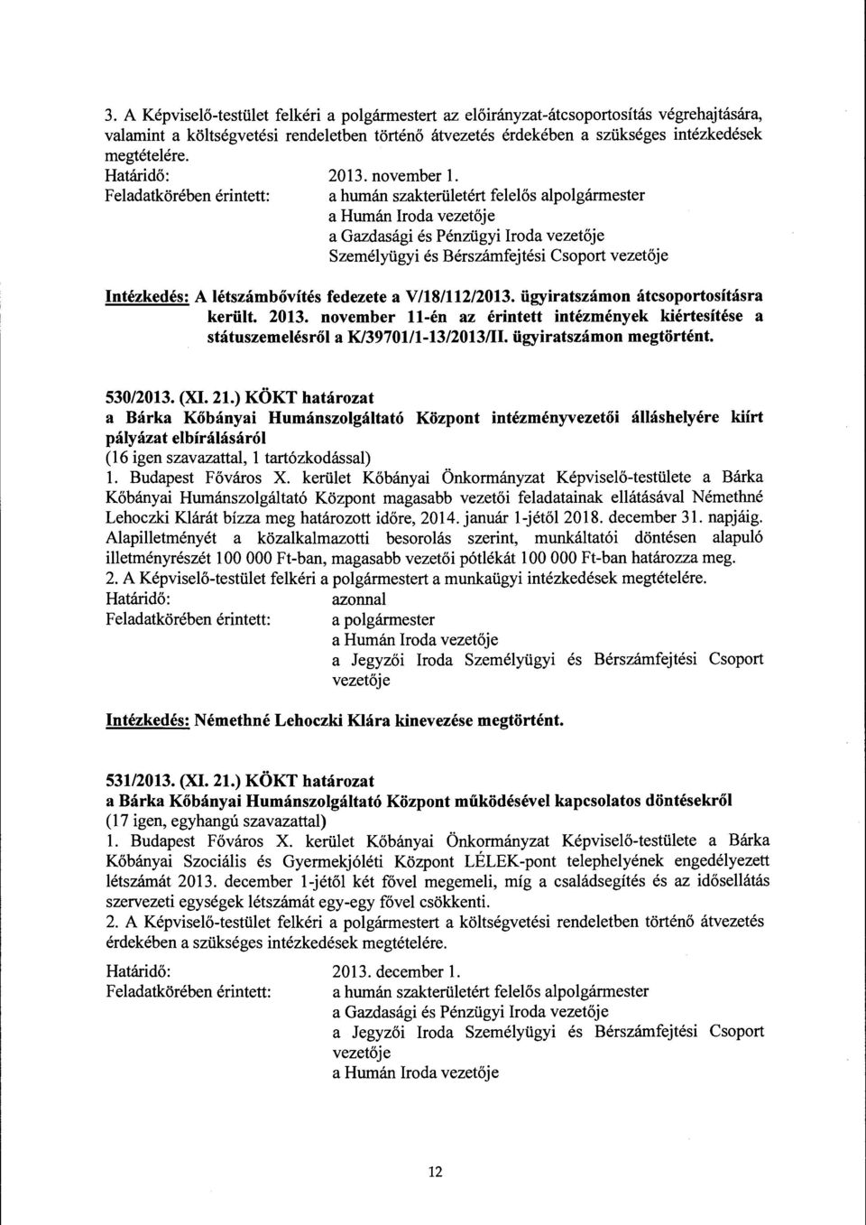 ügyiratszámon átcsoportosításra került. 2013. november ll-én az érintett intézmények kiértesítése a státuszemelésről a K/3970111-13/2013/11. ügyiratszámon megtörtént. 530/2013. (XI. 21.