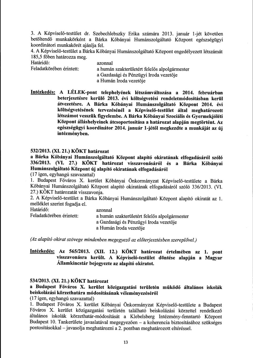 a humán szakterületért felelős a Humán Iroda vezetője Intézkedés: A LÉLEK-pont telephelyének létszámváltozása a 2014. februárban beterjesztésre kerülő 2013.