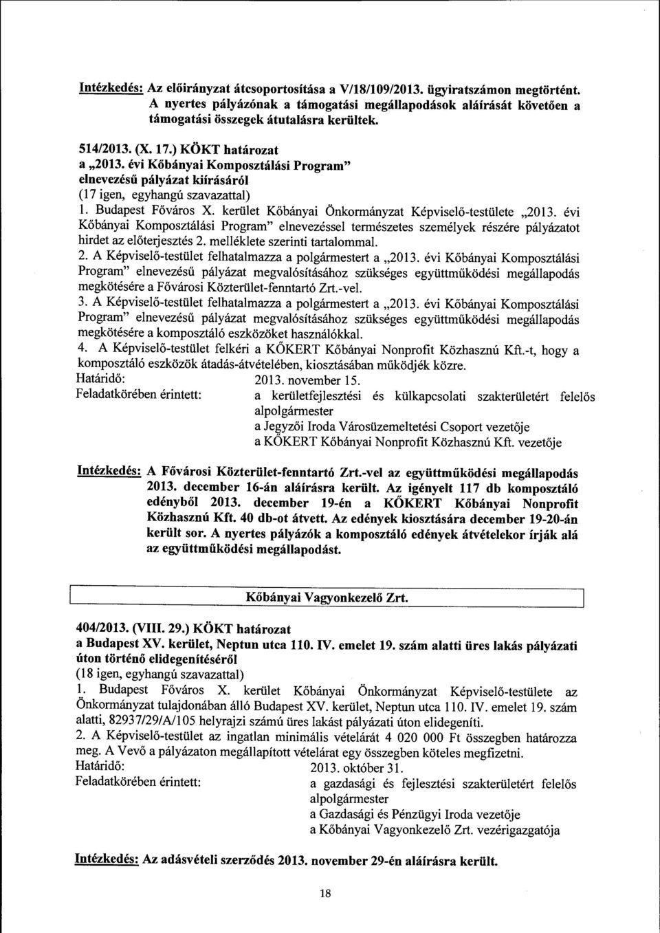 kerület Kőbányai Önkormányzat Képviselő-testülete "2013. évi Kőbányai Komposztálási Program" elnevezéssel természetes személyek részére pályázatot hirdet az előterjesztés 2.