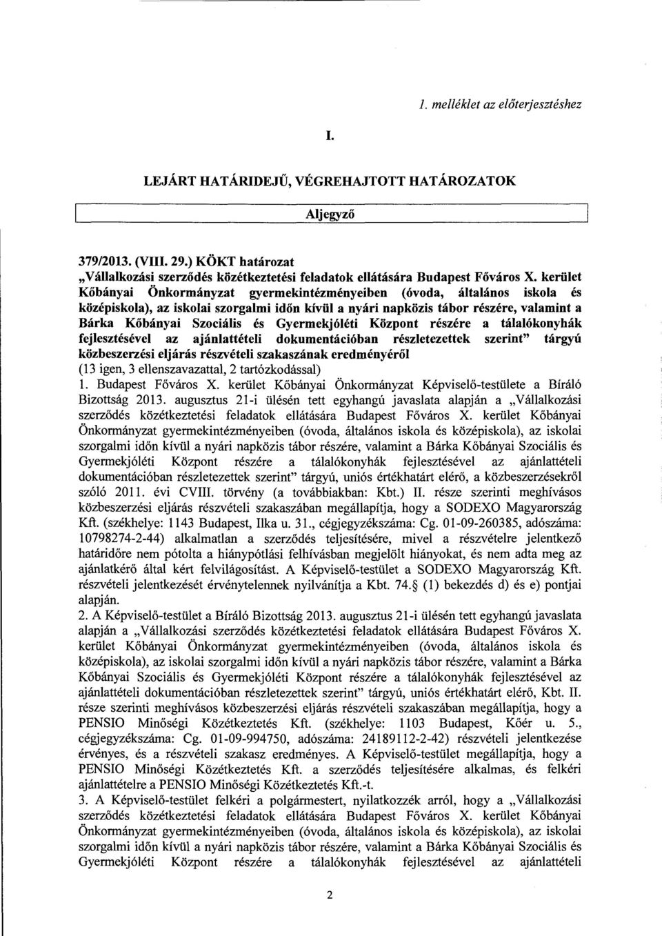 kerület Kőbányai Önkormányzat gyermekintézményeiben (óvoda, általános iskola és középiskola), az iskolai szorgalmi időn kívül a nyári napközis tábor részére, valamint a Bárka Kőbányai Szociális és