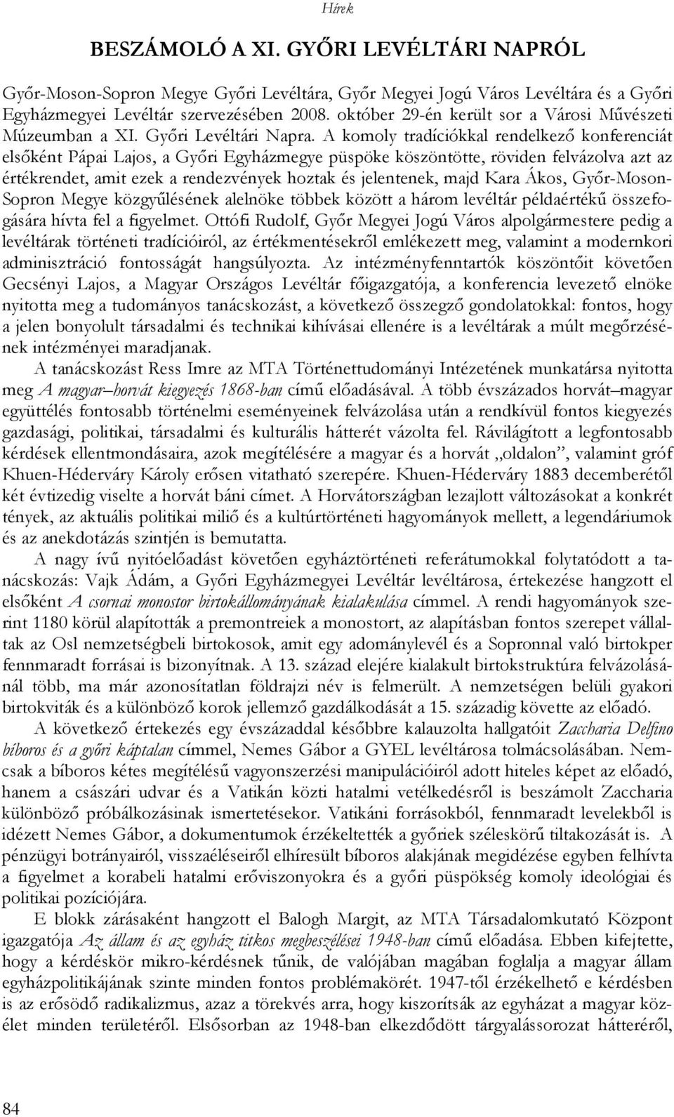 A komoly tradíciókkal rendelkezı konferenciát elsıként Pápai Lajos, a Gyıri Egyházmegye püspöke köszöntötte, röviden felvázolva azt az értékrendet, amit ezek a rendezvények hoztak és jelentenek, majd