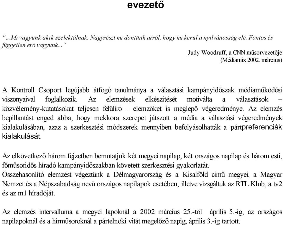 Az elemzések elkészítését motiválta a választások közvélemény-kutatásokat teljesen felülíró elemzőket is meglepő végeredménye.