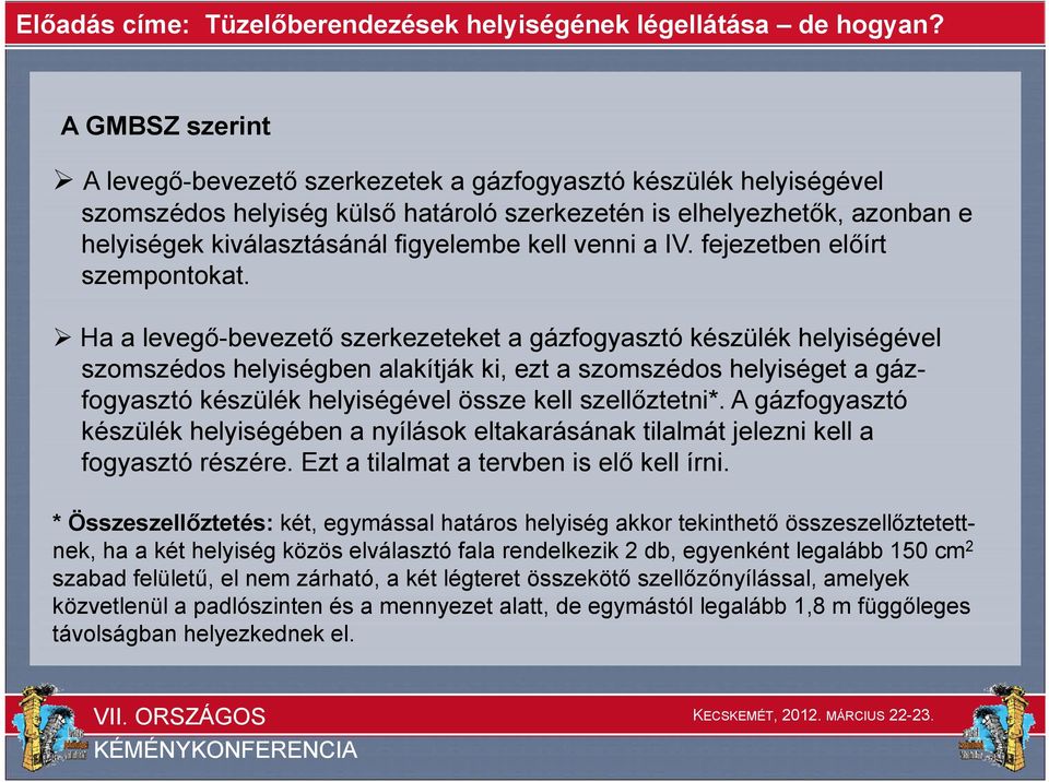 Ha a levegő-bevezető szerkezeteket a gázfogyasztó készülék helyiségével szomszédos helyiségben alakítják ki, ezt a szomszédos helyiséget a gáz- fogyasztó készülék helyiségével é l össze kell