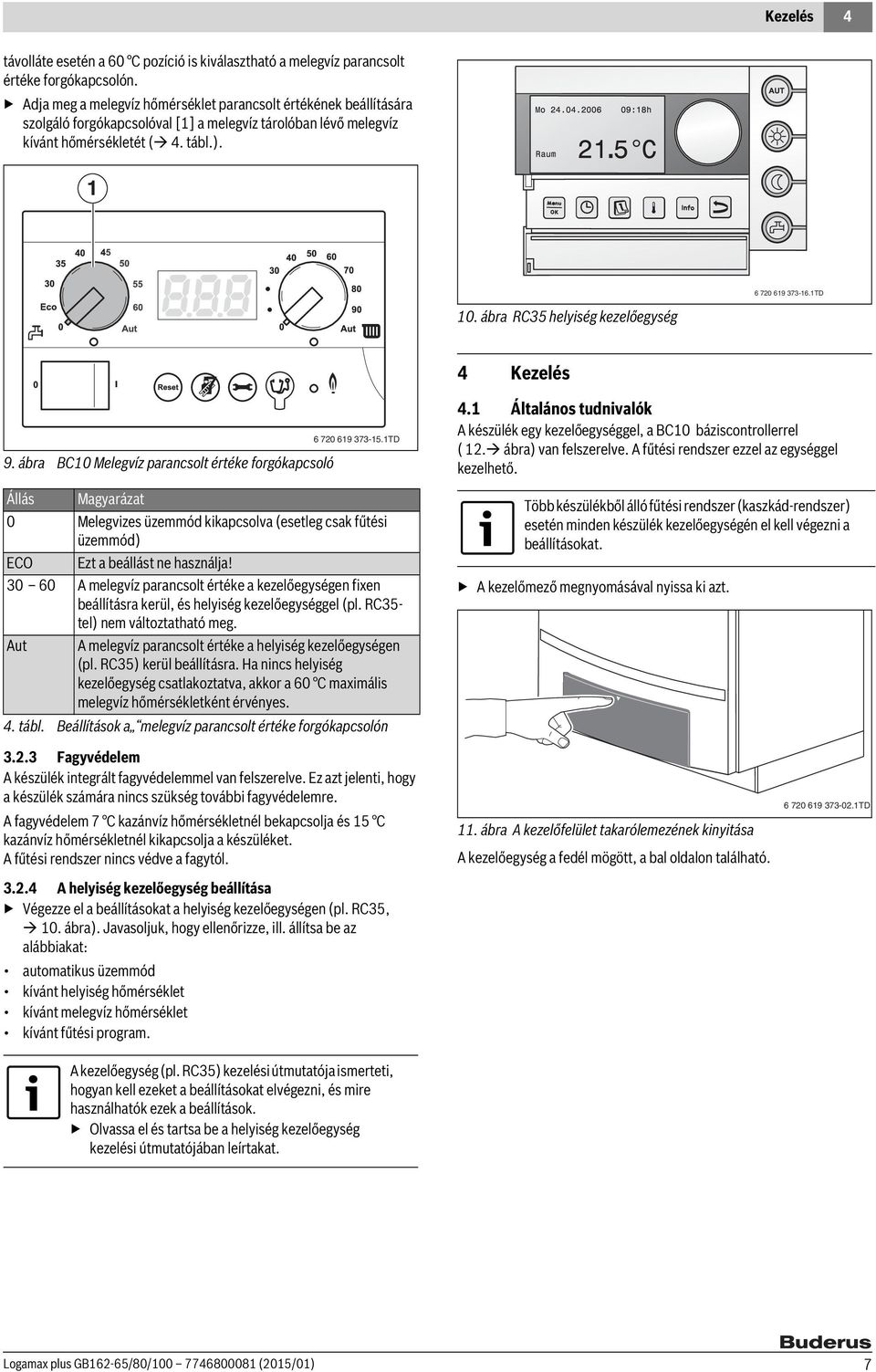 ábra RC35 helyiség kezelőegység 9. ábra BC10 Melegvíz parancsolt értéke forgókapcsoló 7 6 720 619 373-15.1TD 4 Kezelés 4.