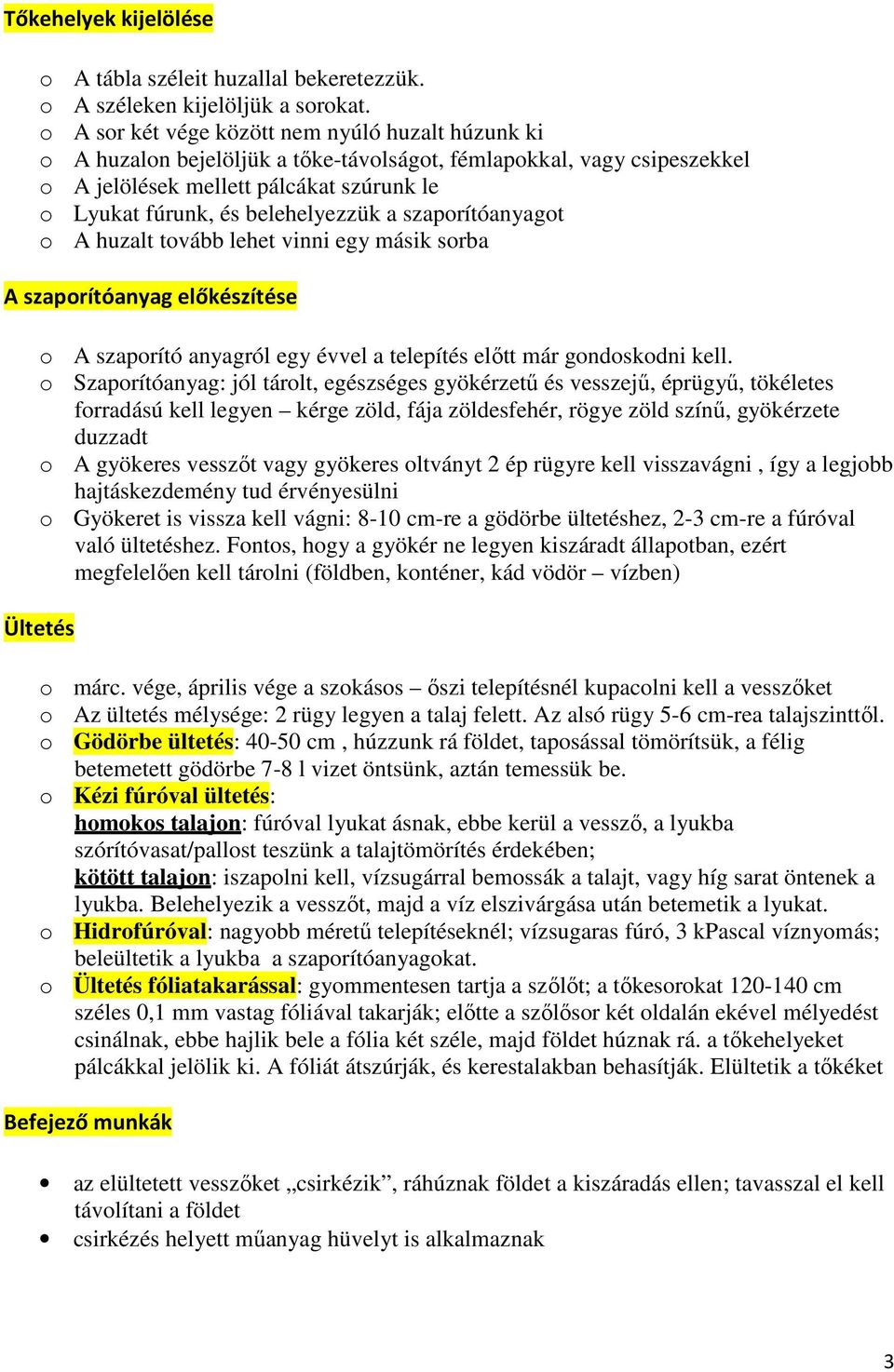 a szaporítóanyagot o A huzalt tovább lehet vinni egy másik sorba A szaporítóanyag előkészítése o A szaporító anyagról egy évvel a telepítés előtt már gondoskodni kell.