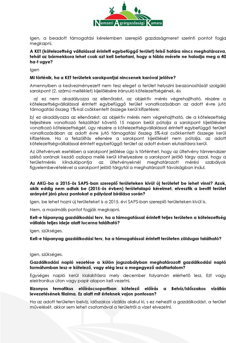 Igen Mi történik, ha a KET területek sarokpontjai nincsenek karóval jelölve? Amennyiben a kedvezményezett nem tesz eleget a terület helyszíni beazonosítását szolgáló sarokpont (2.