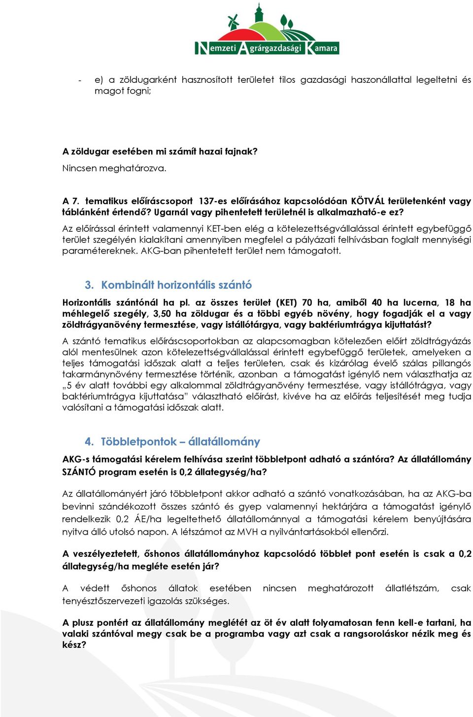 Az előírással érintett valamennyi KET-ben elég a kötelezettségvállalással érintett egybefüggő terület szegélyén kialakítani amennyiben megfelel a pályázati felhívásban foglalt mennyiségi