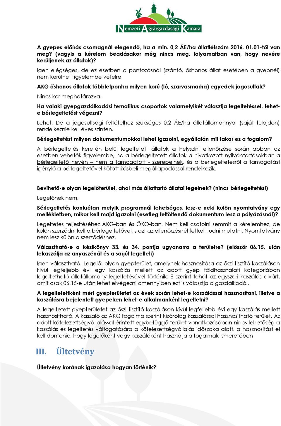 jogosultak? Nincs kor meghatározva. Ha valaki gyepgazdálkodási tematikus csoportok valamelyikét választja legeltetéssel, lehete bérlegeltetést végezni? Lehet.